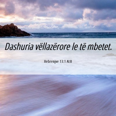 Picture 06 - Hebrenjve 13:1 ALB - Dashuria vëllazërore le të - Bible Verse Picture