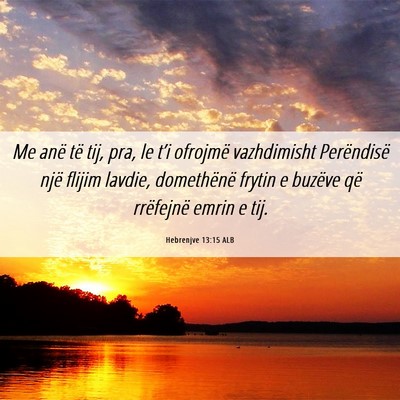 Picture 06 - Hebrenjve 13:15 ALB - Me anë të tij, pra, le t’i ofrojmë - Bible Verse Picture