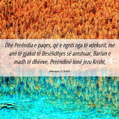 Picture 06 - Hebrenjve 13:20 ALB - Dhe Perëndia e paqes, që e ngriti nga të - Bible Verse Picture