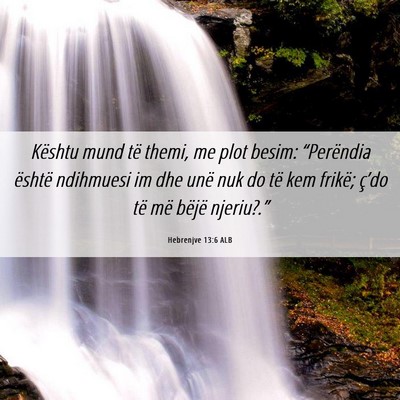 Picture 06 - Hebrenjve 13:6 ALB - Kështu mund të themi, me plot besim: - Bible Verse Picture