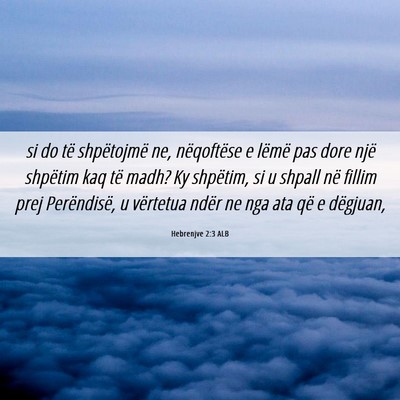 Picture 06 - Hebrenjve 2:3 ALB - si do të shpëtojmë ne, nëqoftëse e lëmë - Bible Verse Picture