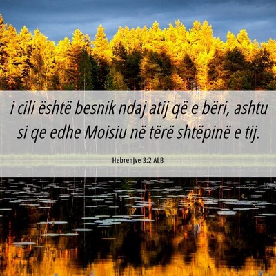Picture 06 - Hebrenjve 3:2 ALB - i cili është besnik ndaj atij që e bëri, - Bible Verse Picture