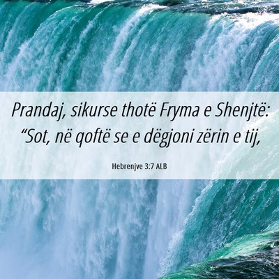 Picture 06 - Hebrenjve 3:7 ALB - Prandaj, sikurse thotë Fryma e Shenjtë: “Sot, - Bible Verse Picture