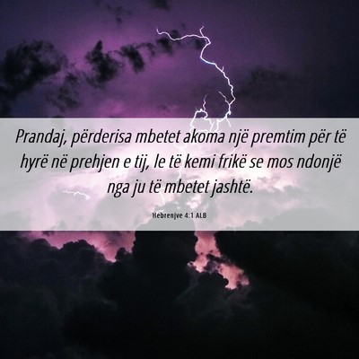 Picture 06 - Hebrenjve 4:1 ALB - Prandaj, përderisa mbetet akoma një premtim - Bible Verse Picture