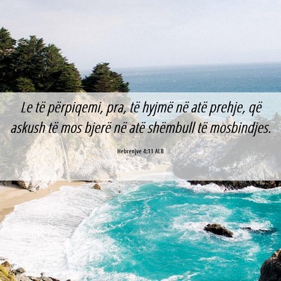 Picture 06 - Hebrenjve 4:11 ALB - Le të përpiqemi, pra, të hyjmë në atë - Bible Verse Picture