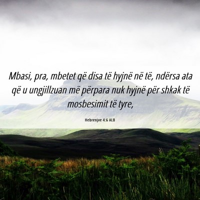 Picture 06 - Hebrenjve 4:6 ALB - Mbasi, pra, mbetet që disa të hyjnë në të, - Bible Verse Picture