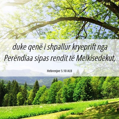 Picture 06 - Hebrenjve 5:10 ALB - duke qenë i shpallur kryeprift nga Perëndiaa - Bible Verse Picture