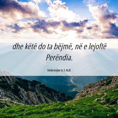 Picture 06 - Hebrenjve 6:3 ALB - dhe këtë do ta bëjmë, në e lejoftë - Bible Verse Picture