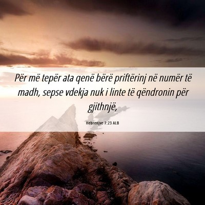Picture 06 - Hebrenjve 7:23 ALB - Për më tepër ata qenë bërë priftërinj në - Bible Verse Picture