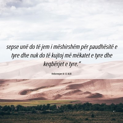 Picture 06 - Hebrenjve 8:12 ALB - sepse unë do të jem i mëshirshëm për - Bible Verse Picture