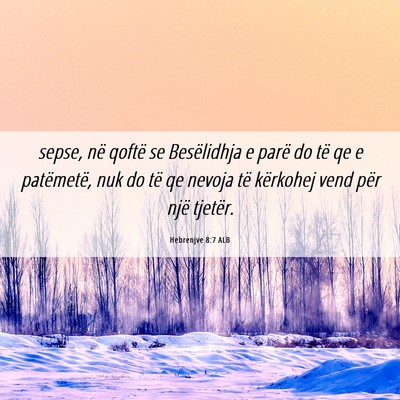 Picture 06 - Hebrenjve 8:7 ALB - sepse, në qoftë se Besëlidhja e parë do të - Bible Verse Picture
