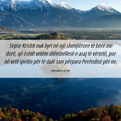 Picture 06 - Hebrenjve 9:24 ALB - Sepse Krishti nuk hyri në një shenjtërore të - Bible Verse Picture