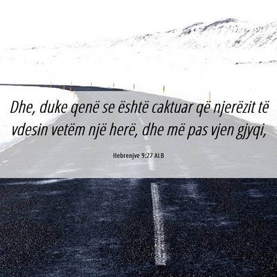 Picture 06 - Hebrenjve 9:27 ALB - Dhe, duke qenë se është caktuar që njerëzit - Bible Verse Picture