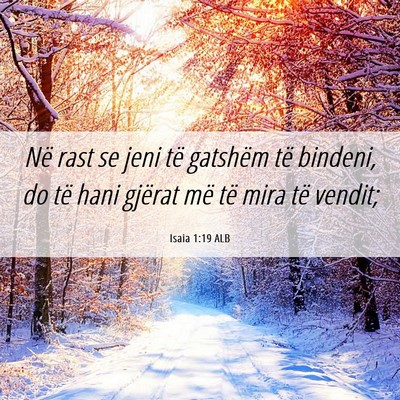 Picture 06 - Isaia 1:19 ALB - Në rast se jeni të gatshëm të bindeni, do të - Bible Verse Picture