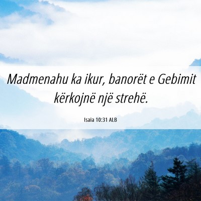 Picture 06 - Isaia 10:31 ALB - Madmenahu ka ikur, banorët e Gebimit kërkojnë - Bible Verse Picture