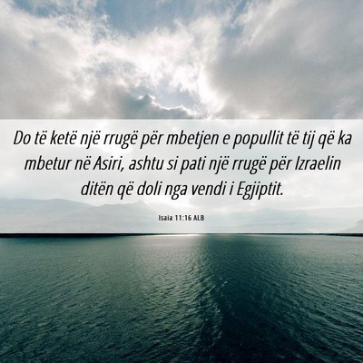 Picture 06 - Isaia 11:16 ALB - Do të ketë një rrugë për mbetjen e popullit - Bible Verse Picture