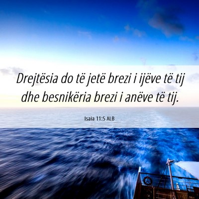 Picture 06 - Isaia 11:5 ALB - Drejtësia do të jetë brezi i ijëve të tij - Bible Verse Picture
