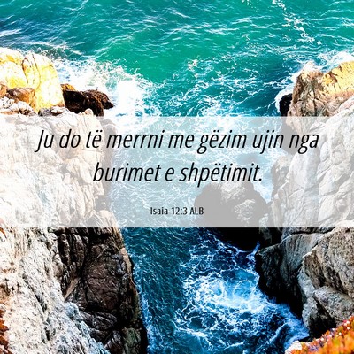 Picture 06 - Isaia 12:3 ALB - Ju do të merrni me gëzim ujin nga burimet e - Bible Verse Picture