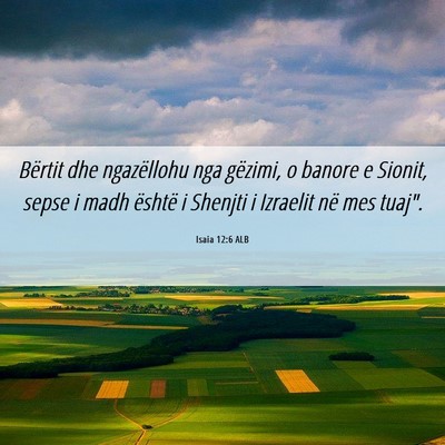 Picture 06 - Isaia 12:6 ALB - Bërtit dhe ngazëllohu nga gëzimi, o banore e - Bible Verse Picture