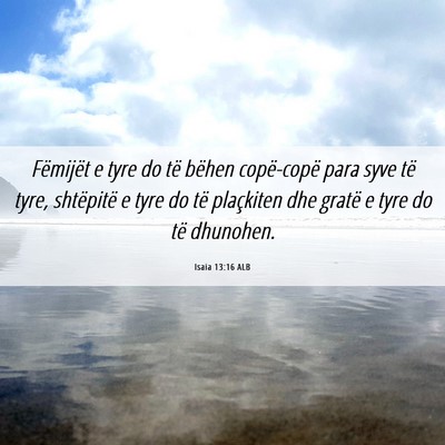 Picture 06 - Isaia 13:16 ALB - Fëmijët e tyre do të bëhen copë-copë para - Bible Verse Picture