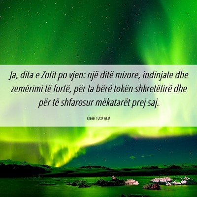 Picture 06 - Isaia 13:9 ALB - Ja, dita e Zotit po vjen: një ditë mizore, - Bible Verse Picture