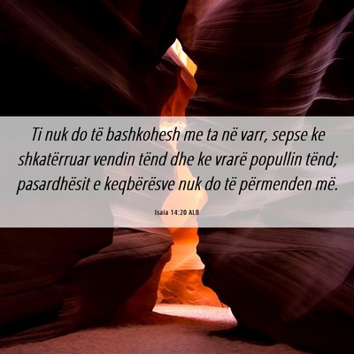 Picture 06 - Isaia 14:20 ALB - Ti nuk do të bashkohesh me ta në varr, sepse ke - Bible Verse Picture