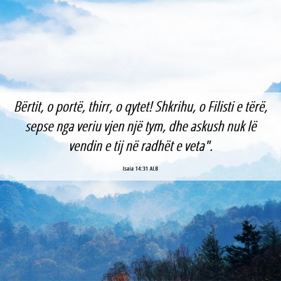 Picture 06 - Isaia 14:31 ALB - Bërtit, o portë, thirr, o qytet! Shkrihu, o - Bible Verse Picture