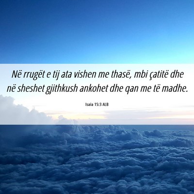 Picture 06 - Isaia 15:3 ALB - Në rrugët e tij ata vishen me thasë, mbi - Bible Verse Picture