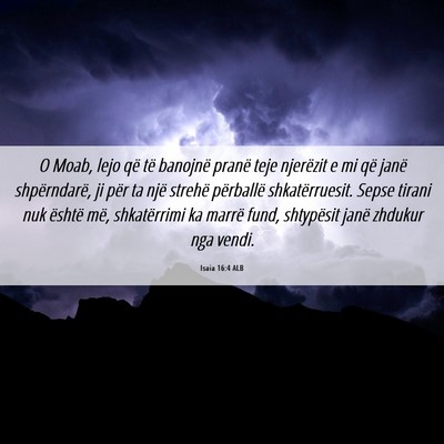Picture 06 - Isaia 16:4 ALB - O Moab, lejo që të banojnë pranë teje - Bible Verse Picture