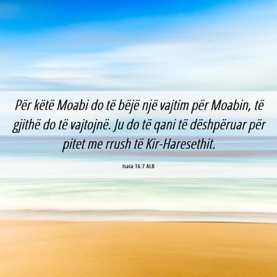 Picture 06 - Isaia 16:7 ALB - Për këtë Moabi do të bëjë një vajtim për - Bible Verse Picture