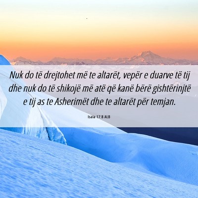 Picture 06 - Isaia 17:8 ALB - Nuk do të drejtohet më te altarët, vepër e - Bible Verse Picture
