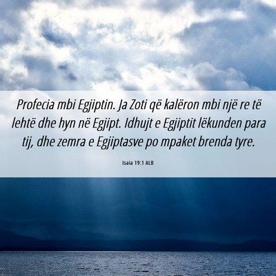 Picture 06 - Isaia 19:1 ALB - Profecia mbi Egjiptin. Ja Zoti që kalëron mbi - Bible Verse Picture