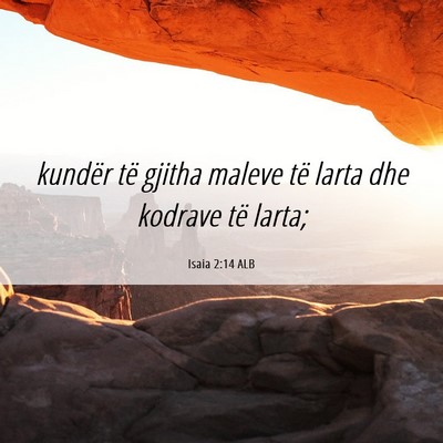 Picture 06 - Isaia 2:14 ALB - kundër të gjitha maleve të larta dhe kodrave - Bible Verse Picture