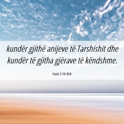 Picture 06 - Isaia 2:16 ALB - kundër gjithë anijeve të Tarshishit dhe - Bible Verse Picture