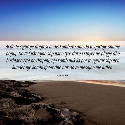 Picture 06 - Isaia 2:4 ALB - Ai do të sigurojë drejtësi midis kombeve dhe - Bible Verse Picture