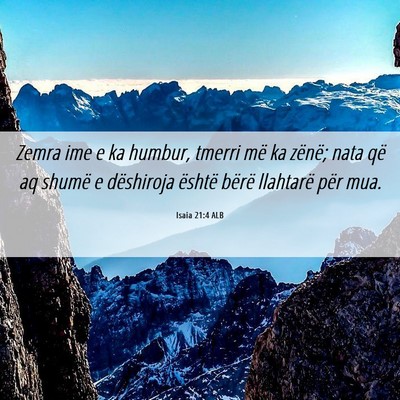 Picture 06 - Isaia 21:4 ALB - Zemra ime e ka humbur, tmerri më ka zënë; nata - Bible Verse Picture
