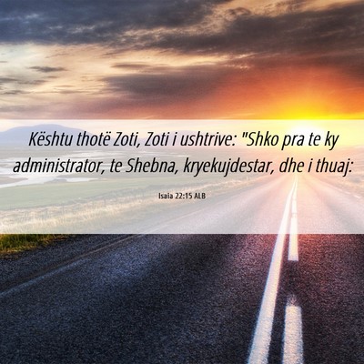 Picture 06 - Isaia 22:15 ALB - Kështu thotë Zoti, Zoti i ushtrive: 