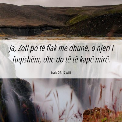 Picture 06 - Isaia 22:17 ALB - Ja, Zoti po të flak me dhunë, o njeri i - Bible Verse Picture