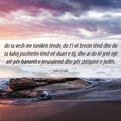 Picture 06 - Isaia 22:21 ALB - do ta vesh me tunikën tënde, do t’i vë - Bible Verse Picture