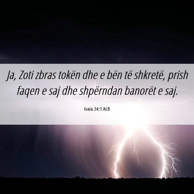 Picture 06 - Isaia 24:1 ALB - Ja, Zoti zbras tokën dhe e bën të shkretë, - Bible Verse Picture