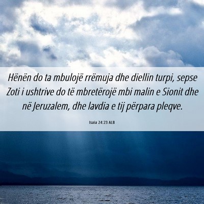 Picture 06 - Isaia 24:23 ALB - Hënën do ta mbulojë rrëmuja dhe diellin - Bible Verse Picture