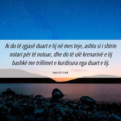Picture 06 - Isaia 25:11 ALB - Ai do të zgjasë duart e tij në mes teje, ashtu - Bible Verse Picture