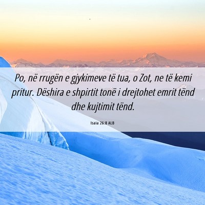 Picture 06 - Isaia 26:8 ALB - Po, në rrugën e gjykimeve të tua, o Zot, ne - Bible Verse Picture