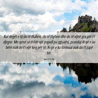 Picture 06 - Isaia 27:11 ALB - Kur degët e tij do të thahen, do të thyhen dhe - Bible Verse Picture