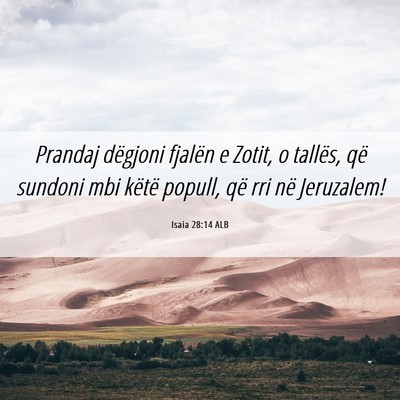 Picture 06 - Isaia 28:14 ALB - Prandaj dëgjoni fjalën e Zotit, o tallës, që - Bible Verse Picture