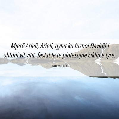 Picture 06 - Isaia 29:1 ALB - Mjerë Arieli, Arieli, qytet ku fushoi Davidi! I - Bible Verse Picture