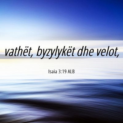 Picture 06 - Isaia 3:19 ALB - vathët, byzylykët dhe - Bible Verse Picture