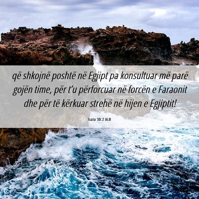 Picture 06 - Isaia 30:2 ALB - që shkojnë poshtë në Egjipt pa konsultuar më - Bible Verse Picture