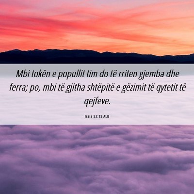 Picture 06 - Isaia 32:13 ALB - Mbi tokën e popullit tim do të rriten gjemba - Bible Verse Picture