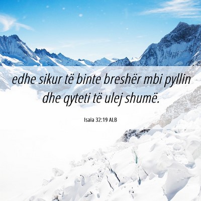 Picture 06 - Isaia 32:19 ALB - edhe sikur të binte breshër mbi pyllin dhe - Bible Verse Picture